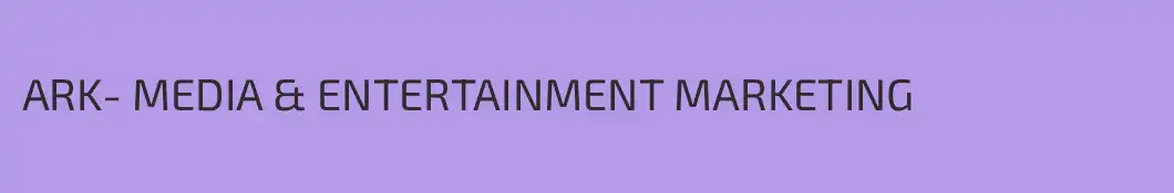 ARK- MEDIA & ENTERTAINMENT MARKETING